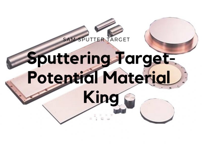 Sputtering Target-Potential Material King