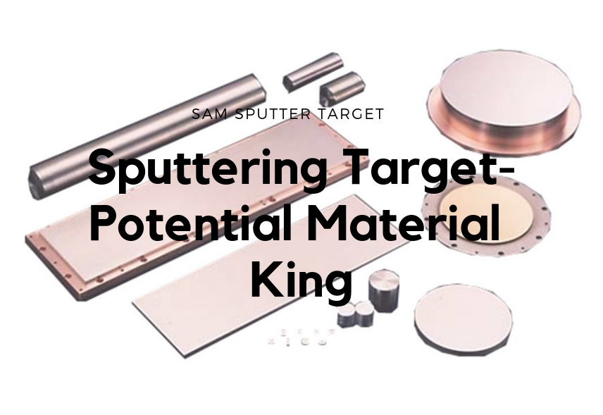 Sputtering Target-Potential Material King