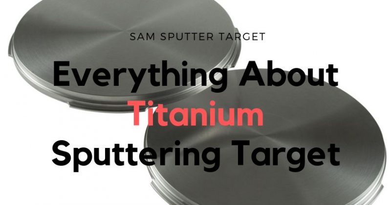 everything about titanium sputtering target