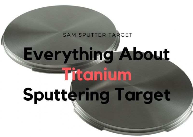 everything about titanium sputtering target