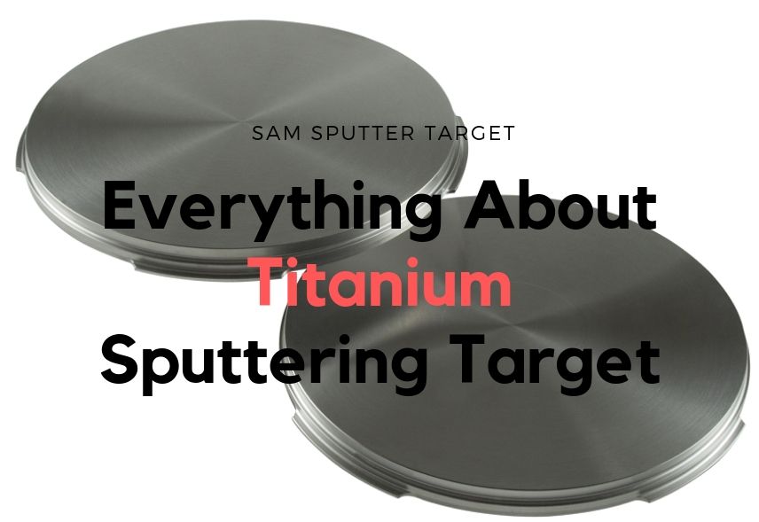 everything about titanium sputtering target