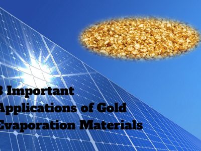 3 Important Applications of Gold Evaporation Materials