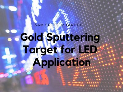 Gold Sputtering Target for LED Applications