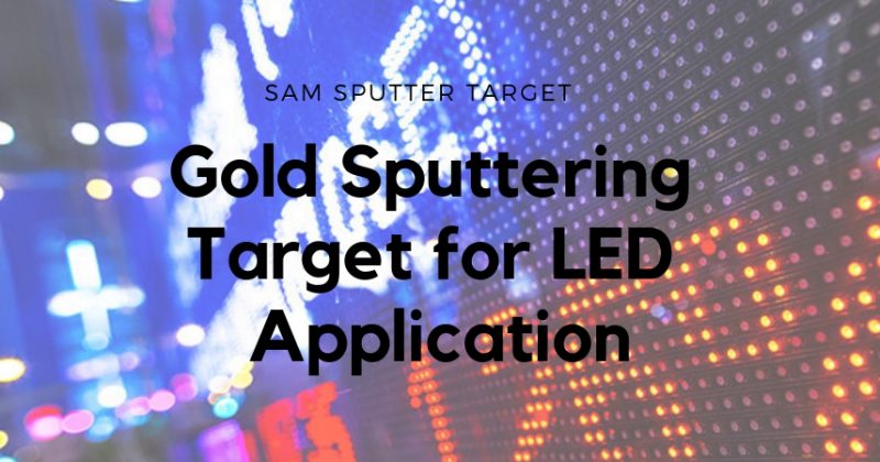 Gold Sputtering Target for LED Applications