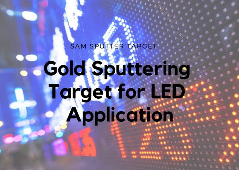 Gold Sputtering Target for LED Applications