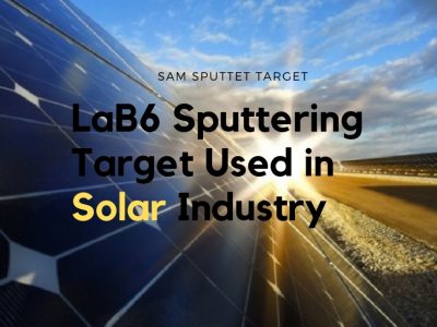 Lanthanium Boride Sputtering Target Used in Solar Industry