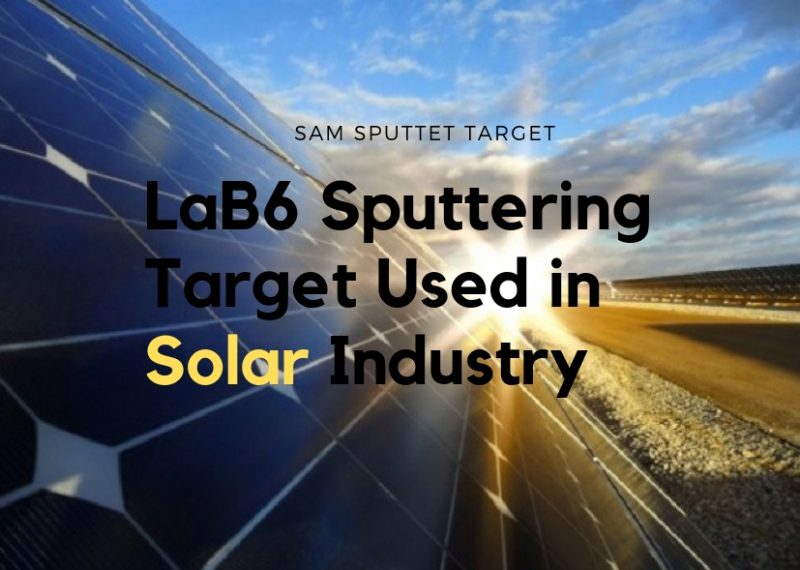 Lanthanium Boride Sputtering Target Used in Solar Industry