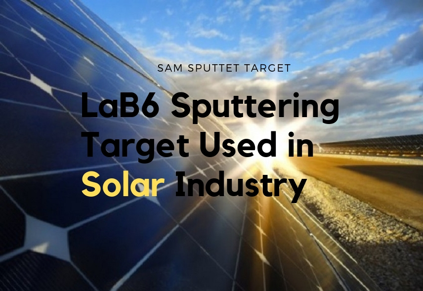 Lanthanium Boride Sputtering Target Used in Solar Industry