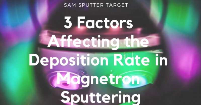 3 Factors Affecting the Deposition Rate in Magnetron Sputtering