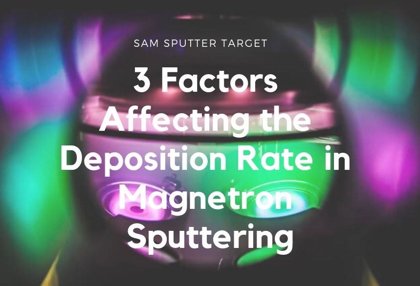 3 Factors Affecting the Deposition Rate in Magnetron Sputtering