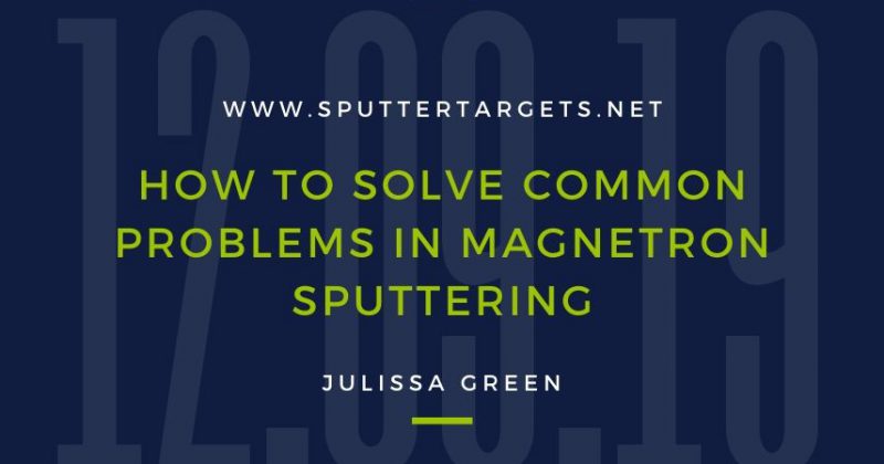 How to Solve Common Problems in Magnetron Sputtering