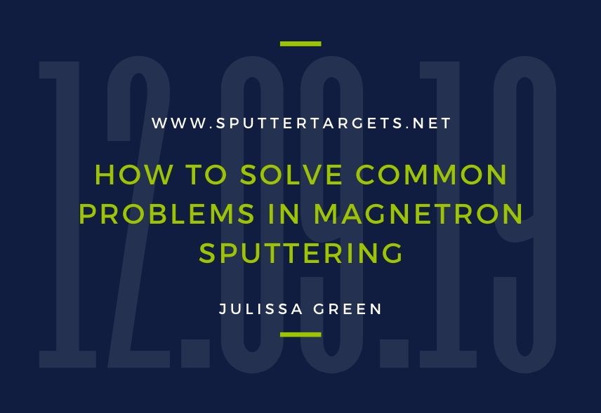 How to Solve Common Problems in Magnetron Sputtering