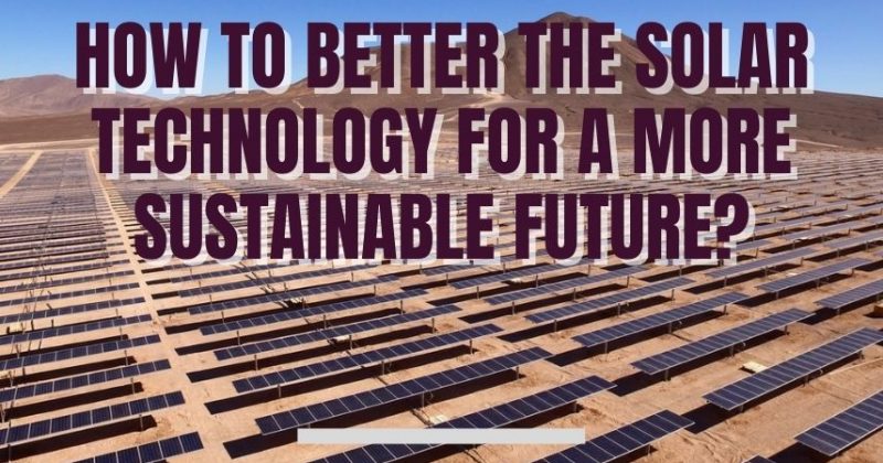 How to Better the Solar Technology for A More Sustainable Future