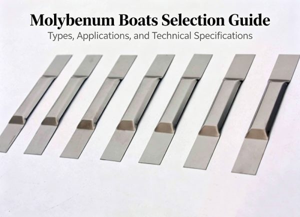 Molybdenum Boat Selection Guide for PVD